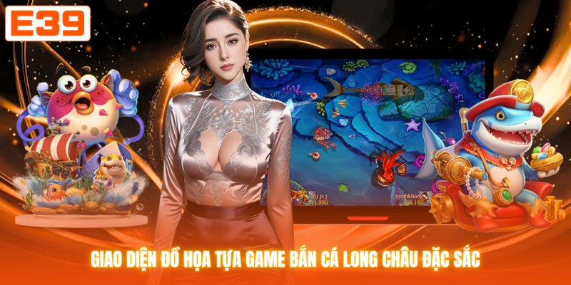 Giao diện đồ họa tựa game bắn cá Long Châu đặc sắc